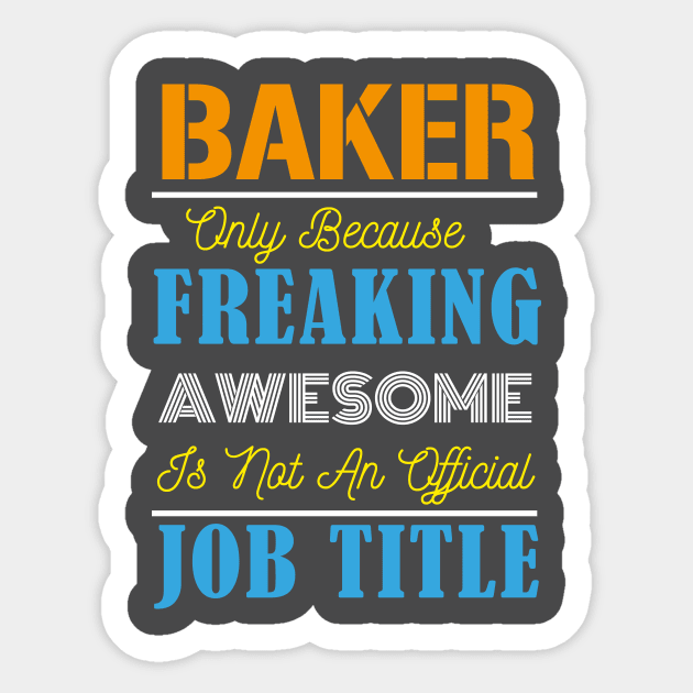 Baker Only Because Freaking Awesome Is Not An Official Job Title Sticker by doctor ax